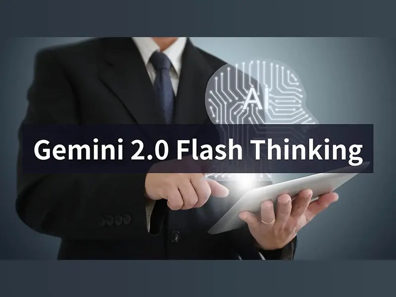 بررسی کامل مدل Gemini 2.0 Flash-Thinking و کاربردهای آن